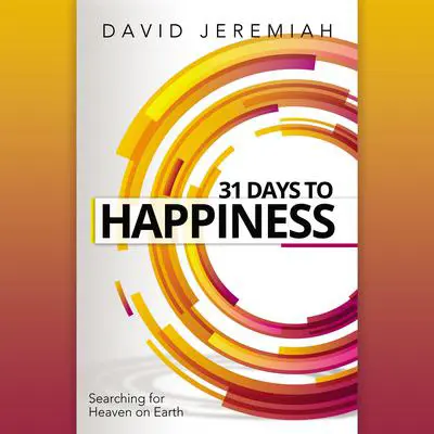 31 Days to Happiness: How to Find What Really Matters in Life Audibook, by David Jeremiah