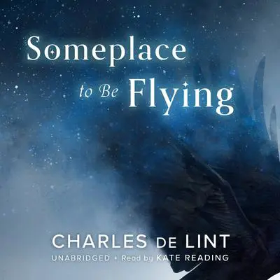 Someplace to Be Flying Audibook, by Charles de Lint