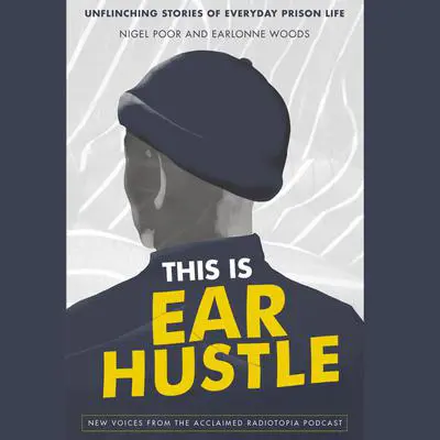 This Is Ear Hustle: Unflinching Stories of Everyday Prison Life Audibook, by Earlonne Woods