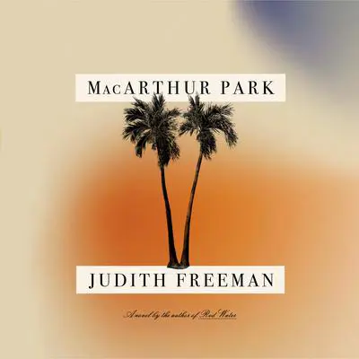 MacArthur Park: A Novel Audibook, by Judith Freeman