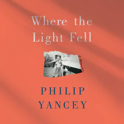 Where the Light Fell: A Memoir Audibook, by Philip Yancey