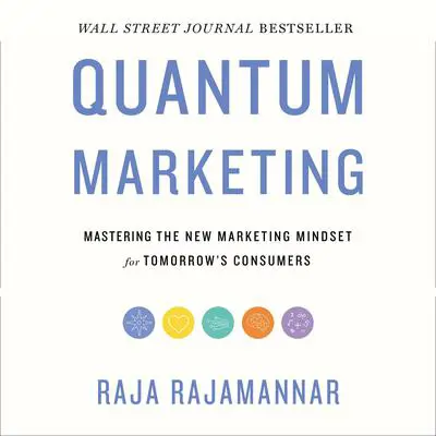 Quantum Marketing: Mastering the New Marketing Mindset for Tomorrow's Consumers Audibook, by Raja Rajamannar