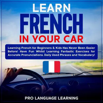 Learn French in Your Car Audibook, by Pro Language Learning