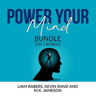 Power Your Mind Bundle: 3 IN 1 Bundle, Intentional Thinking, Unbreakable Mind and Master Your Thinking: 3 IN 1 Bundle, Intentional Thinking, Unbreakable Mind and Master Your Thinking  Audibook, by Kevin Rand