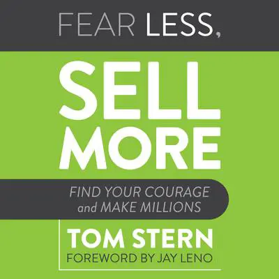 Fear Less, Sell More: Find Your Courage and Make Millions Audibook, by Tom Stern