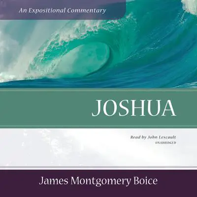 Joshua: An Expositional Commentary Audibook, by James Montgomery Boice