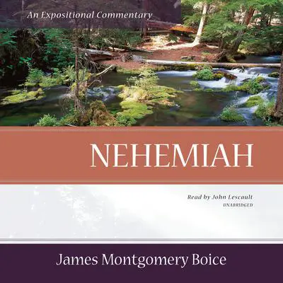 Nehemiah: An Expositional Commentary Audibook, by James Montgomery Boice