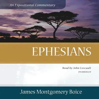 Ephesians: An Expositional Commentary Audibook, by James Montgomery Boice