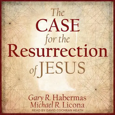 The Case for the Resurrection of Jesus Audibook, by Gary R. Habermas