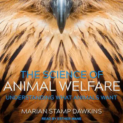 The Science of Animal Welfare: Understanding What Animals Want Audibook, by Marian Stamp Dawkins