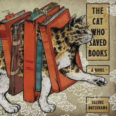 The Cat Who Saved Books: A Novel Audibook, by Sosuke Natsukawa