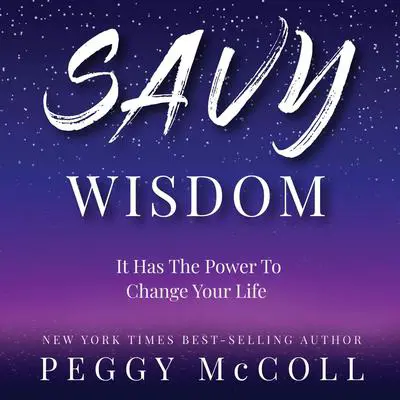 Savy Wisdom: It Has the Power to Change Your Life  Audibook, by Peggy McColl