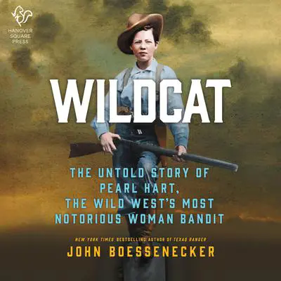 Wildcat: The Untold Story of Pearl Hart, the Wild West's Most Notorious Woman Bandit Audibook, by John Boessenecker