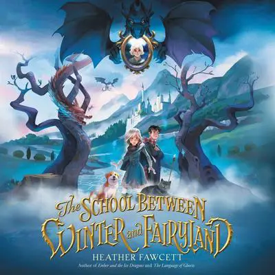 The School Between Winter and Fairyland Audibook, by Heather Fawcett