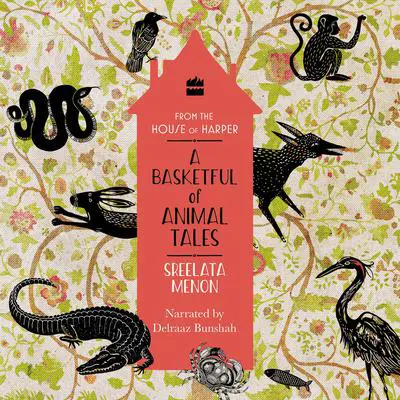 A Basketful of Animal Tales: Stories From the Panchatantra Audibook, by Sreelata Menon