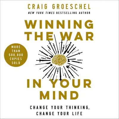 Winning the War in Your Mind: Change Your Thinking, Change Your Life Audibook, by Craig Groeschel