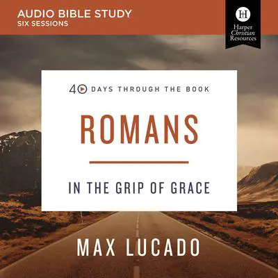 Romans: Audio Bible Studies: In the Grip of Grace Audibook, by Max Lucado