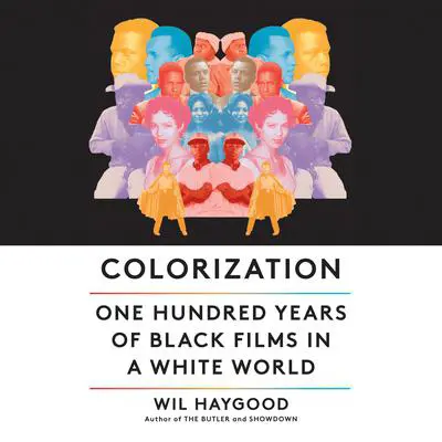 Colorization: One Hundred Years of Black Films in a White World Audibook, by Wil Haygood