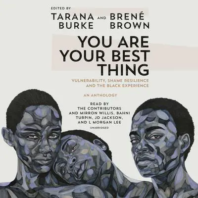 You Are Your Best Thing: Vulnerability, Shame Resilience, and the Black Experience Audibook, by Brené Brown