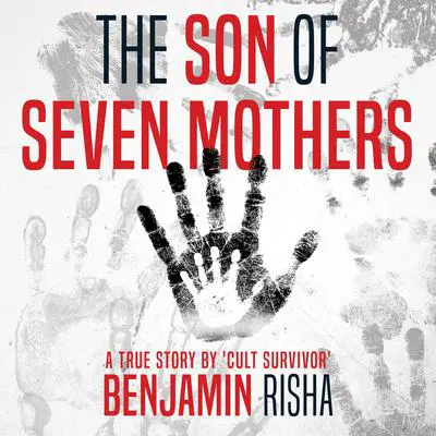 The Son of Seven Mothers: A True Story Audibook, by Benjamin Risha