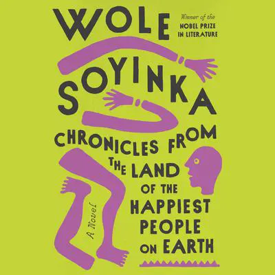 Chronicles from the Land of the Happiest People on Earth: A Novel Audibook, by Wole Soyinka