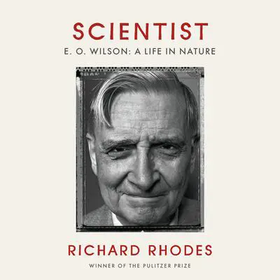Scientist: E. O. Wilson: A Life in Nature Audibook, by Richard Rhodes