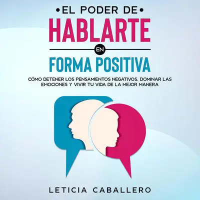 El poder de hablarte en forma positiva Audibook, by Leticia Caballero