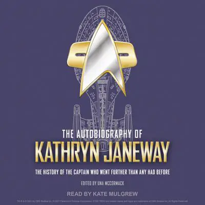 The Autobiography of Kathryn Janeway: The History of the Captain Who Went Further Than Any Had Before Audibook, by Una McCormack
