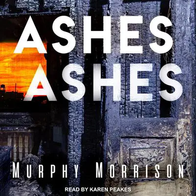 Ashes Ashes Audibook, by Murphy Morrison