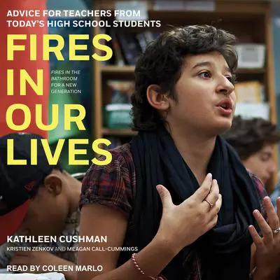 Fires in Our Lives: Advice for Teachers from Today’s High School Students Audibook, by Kathleen Cushman