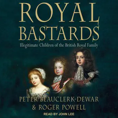 Royal Bastards: Illegitimate Children of the British Royal Family Audibook, by Bert Powell