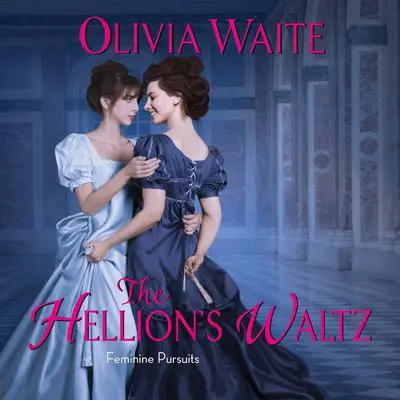 The Hellion's Waltz: Feminine Pursuits Audibook, by Olivia Waite