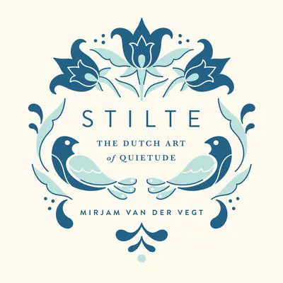 Stilte: The Dutch Art of Quietude Audibook, by Mirjam van der Vegt
