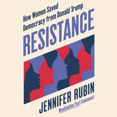 Resistance: How Women Saved Democracy from Donald Trump Audibook, by Jennifer Rubin