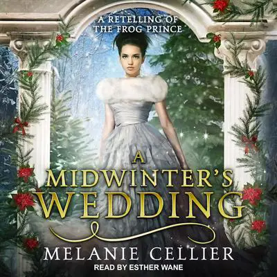 A Midwinter's Wedding: A Retelling of The Frog Prince Audibook, by Melanie Cellier