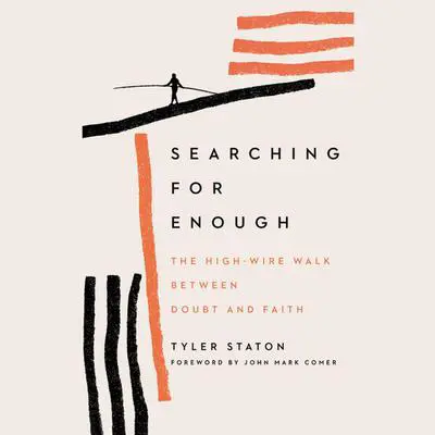 Searching for Enough: The High-Wire Walk Between Doubt and Faith Audibook, by Tyler Staton
