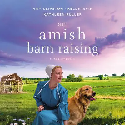 An Amish Barn Raising: Three Stories Audibook, by Amy Clipston