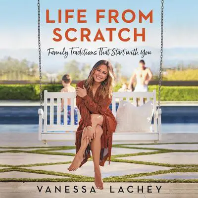 Life from Scratch: Family Traditions That Start with You Audibook, by Dina Gachman