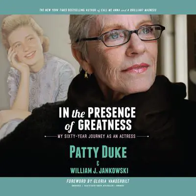 In the Presence of Greatness: My Sixty-Year Journey as an Actress Audibook, by Patty Duke
