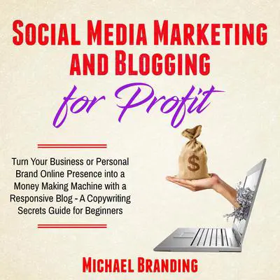 Social Media Marketing and Blogging for Profit Audibook, by Michael Branding