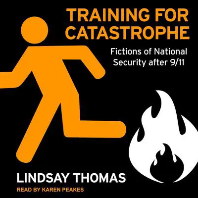 Training for Catastrophe: Fictions of National Security after 9/11 Audibook, by Lindsay Thomas