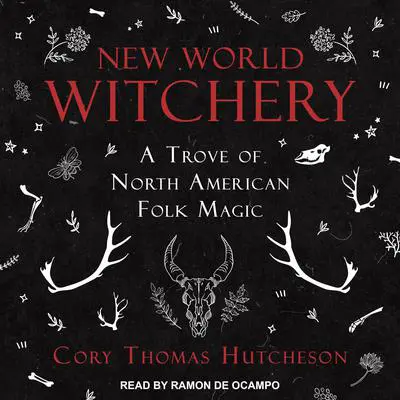 New World Witchery: A Trove of North American Folk Magic Audibook, by Cory Thomas Hutcheson