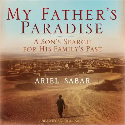 My Father's Paradise: A Son's Search For His Family's Past Audibook, by Ariel Sabar
