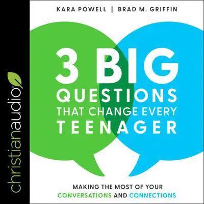 3 Big Questions That Change Every Teenager: Making the Most of Your Conversations and Connections Audibook, by Kara E. Powell