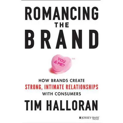 Romancing the Brand: How Brands Create Strong, Intimate Relationships with Consumers Audibook, by Tim Halloran