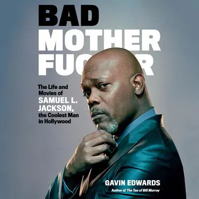 Bad Motherfucker: The Life and Movies of Samuel L. Jackson, the Coolest Man in Hollywood Audibook, by Gavin Edwards