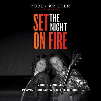 Set the Night on Fire: Living, Dying, and Playing Guitar With the Doors Audibook, by Robby Krieger