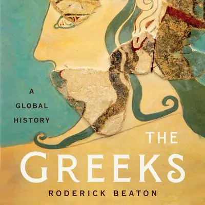 The Greeks: A Global History Audibook, by Roderick Beaton