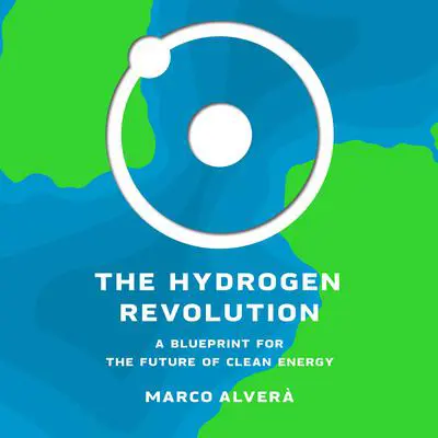 The Hydrogen Revolution: A Blueprint for the Future of Clean Energy Audibook, by Marco Alverà