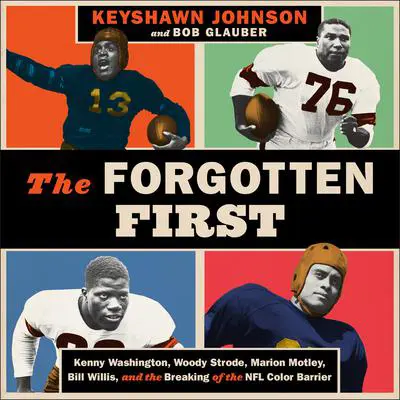 The Forgotten First: Kenny Washington, Woody Strode, Marion Motley, Bill Willis, and the Breaking of the NFL Color Barrier Audibook, by Keyshawn Johnson